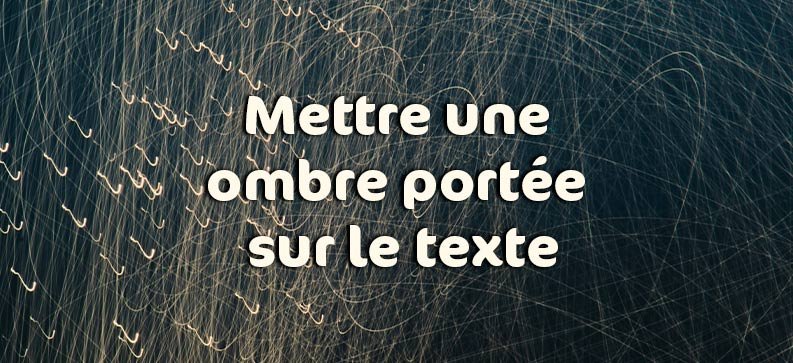 L'ombre portée, si bien maîtrisée (orientation de l'ombre, pour ou moins grosse et foncée), permet de détacher le texte du fond pour une meilleur lecture.