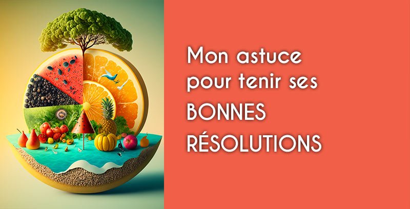 mon astuce pour tenir ses bonnes résolutions