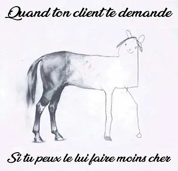 meme quand un client te demande de faire moins cher