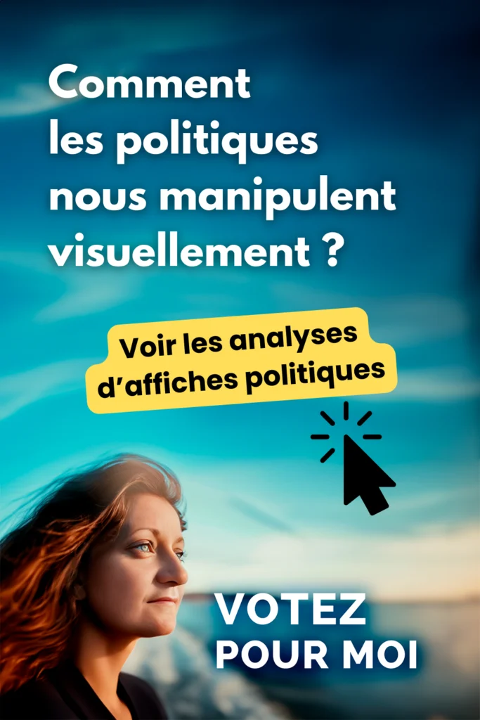 Affiche politique avec texte "Comment les politiques nous manipulent visuellement ?", une femme regardant vers la droite, et le texte "VOTEZ POUR MOI".