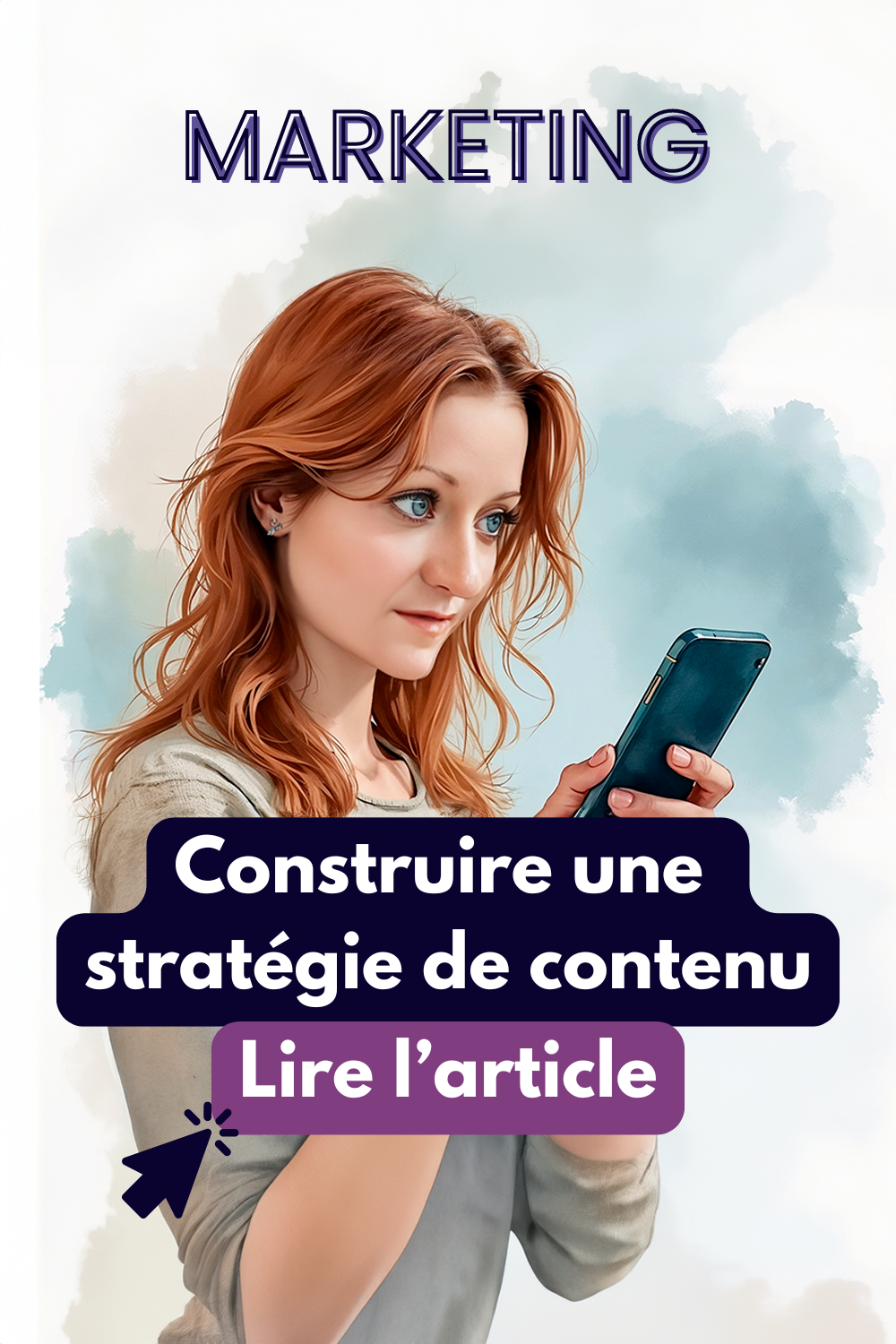 Illustration numérique d'une jeune femme rousse tenant un smartphone, avec un arrière-plan aquarelle et du texte marketing. L'image présente le texte "Construire une stratégie de contenu" et un bouton d'appel à l'action "Lire l'article" dans un design moderne et créatif.