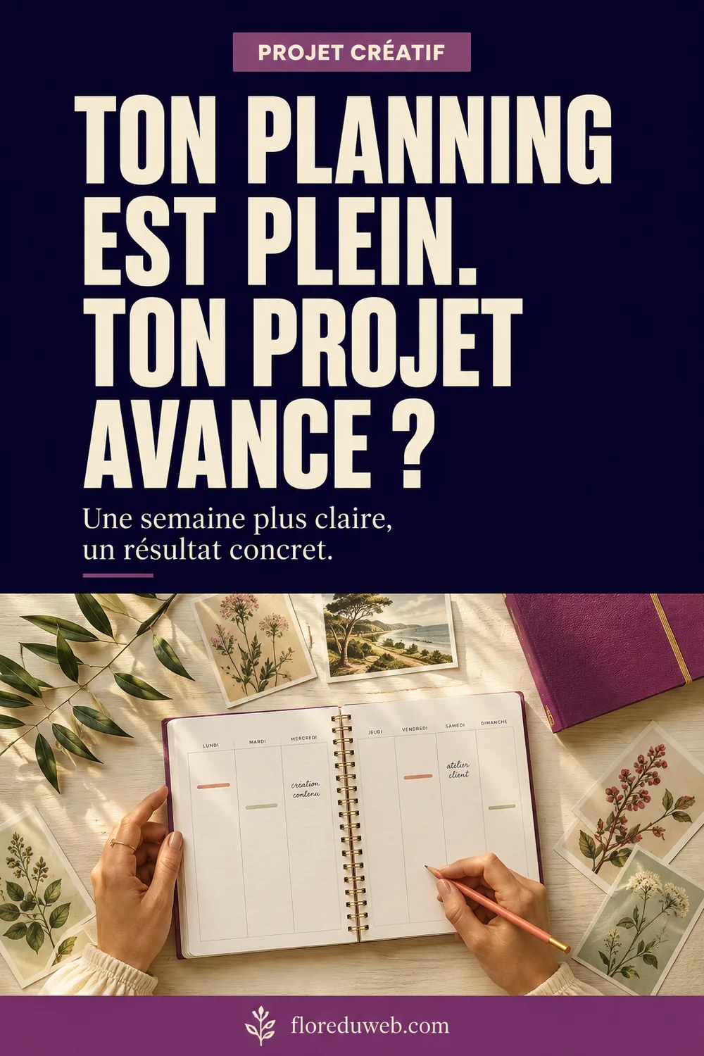 Ton planning est plein. Ton projet avance ? Une semaine plus claire, un résultat concret.